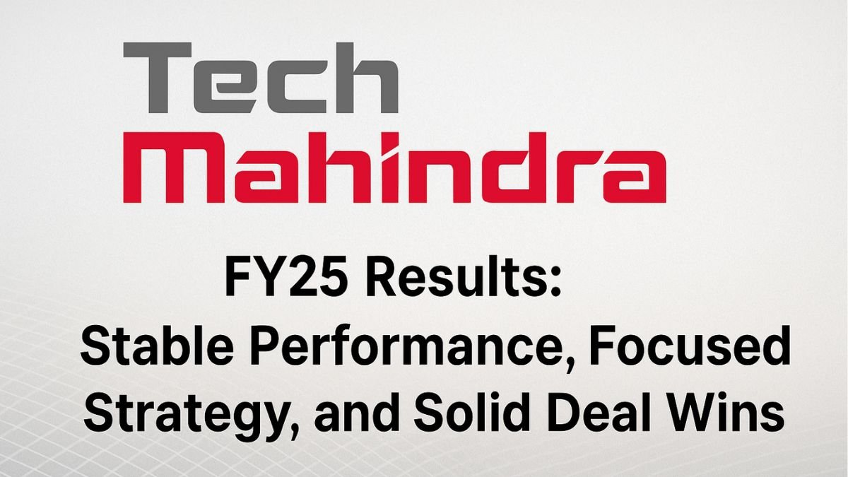 Tech Mahindra FY25 Results Strong Deal Wins, Margin Growth & AI Push