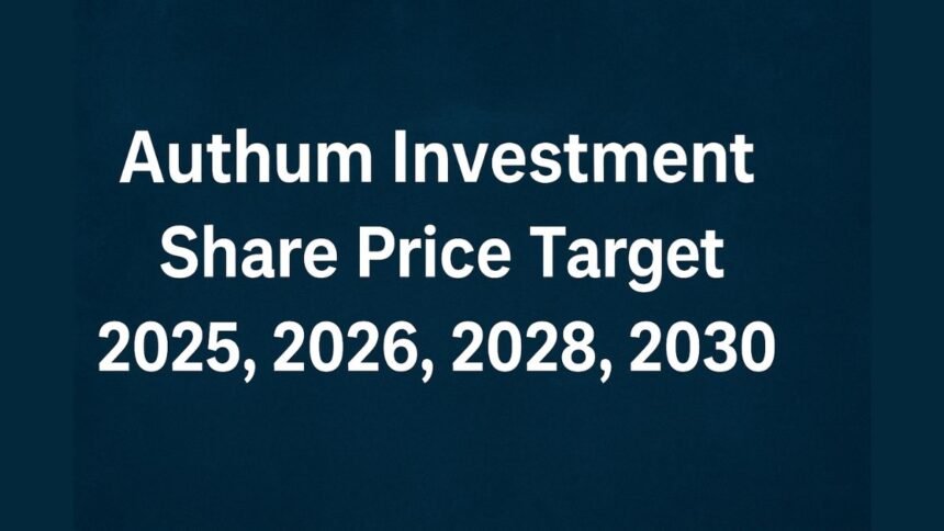 Authum Investment Share Price Target 2025, 2026, 2028, 2030